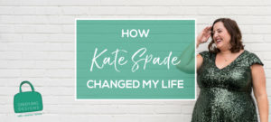 How Kate Spade Changed My Life