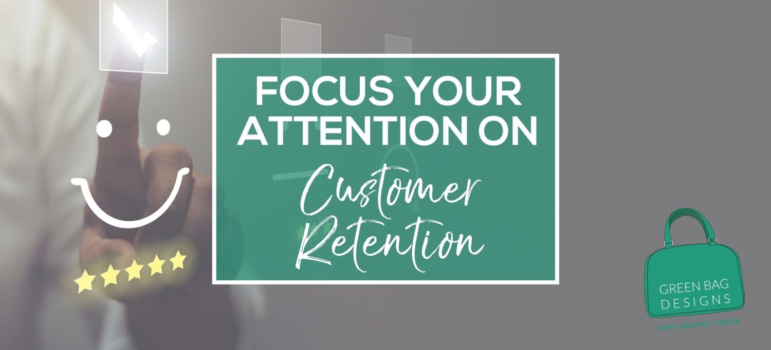 Focus Your Attention on Customer Retention in white letters in a green box