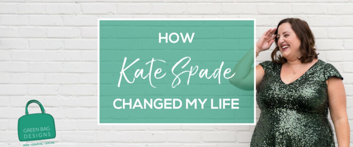 How Kate Spade Changed My Life